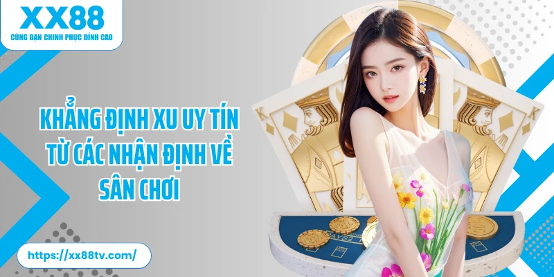 Khẳng định xu uy tín từ các nhận định về sân chơi